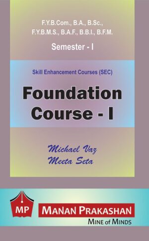 Foundation Course FYBCOM/BA/BSC/FYBAF/BMS/BFM/BBI Semester I Manan Prakashan