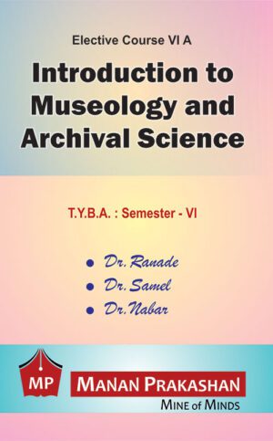 Introduction to Museology and Archival Science TYBA Semester VI Manan Prakashan